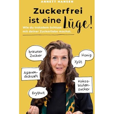 Hansen Zuckerfrei ist eine Lüge!: Wie du trotzdem Schluss mit deiner Zuckerliebe machst. - Preis vom 24.06.2026 07:42:13 h Hansen Zuckerfrei ist eine Lüge!: Wie du trotzdem Schluss mit deiner Zuckerliebe machst. - Preis vom 24.06.2026 07:42:13 h