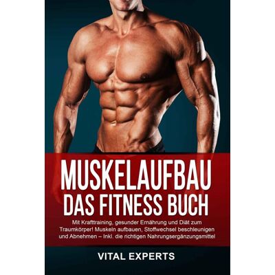 Vital Experts - Muskelaufbau: Das Fitness Buch. Mit Krafttraining, gesunder Ernährung und Diät zum Traumkörper! Muskeln aufbauen, Stoffwechsel beschleunigen und Abnehmen – Inkl. die richtigen Nahrungsergänzungsmittel - Preis vom 20.06.2026 05:23:55 h Vital Experts - Muskelaufbau: Das Fitness Buch. Mit Krafttraining, gesunder Ernährung und Diät zum Traumkörper! Muskeln aufbauen, Stoffwechsel beschleunigen und Abnehmen – Inkl. die richtigen Nahrungsergänzungsmittel - Preis vom 20.06.2026 05:23:55 h