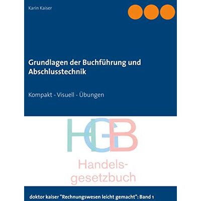Grundlagen der Buchführung und Abschlusstechnik: Kompakt - Visuell - Übungen (doktor kaiser Rechnungswesen leicht gemacht) - Preis vom 24.06.2026 07:42:13 h Grundlagen der Buchführung und Abschlusstechnik: Kompakt - Visuell - Übungen (doktor kaiser Rechnungswesen leicht gemacht) - Preis vom 24.06.2026 07:42:13 h