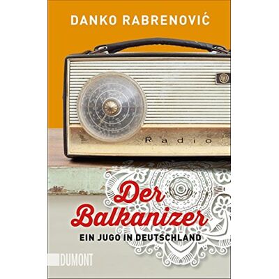 Danko Rabrenovic - Der Balkanizer: Ein Jugo in Deutschland (Taschenbücher) - Preis vom 07.08.2026 11:47:26 h Danko Rabrenovic - Der Balkanizer: Ein Jugo in Deutschland (Taschenbücher) - Preis vom 07.08.2026 11:47:26 h