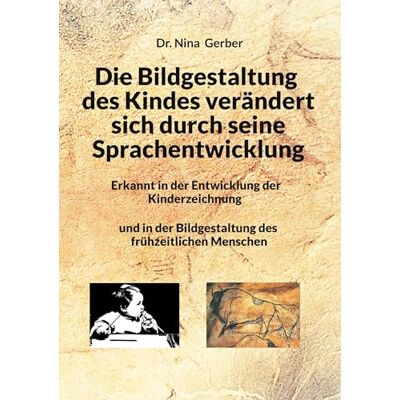 Gerber Die Bildgestaltung des Kindes verändert sich durch seine Sprachentwicklung: Erkannt in der Entwicklung der Kinderzeichnung und in der Bildgestaltung des frühzeitlichen Menschen - Preis vom 21.06.2026 05:42:24 h Gerber Die Bildgestaltung des Kindes verändert sich durch seine Sprachentwicklung: Erkannt in der Entwicklung der Kinderzeichnung und in der Bildgestaltung des frühzeitlichen Menschen - Preis vom 21.06.2026 05:42:24 h
