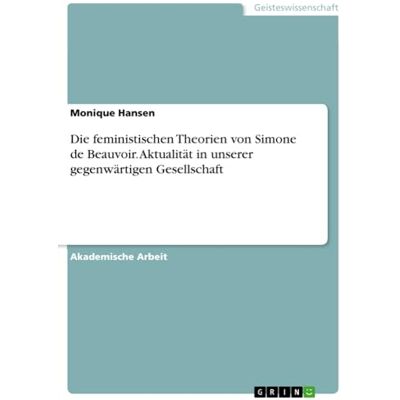 Hansen Die feministischen Theorien von Simone de Beauvoir. Aktualität in unserer gegenwärtigen Gesellschaft - Preis vom 23.06.2026 11:45:09 h Hansen Die feministischen Theorien von Simone de Beauvoir. Aktualität in unserer gegenwärtigen Gesellschaft - Preis vom 23.06.2026 11:45:09 h