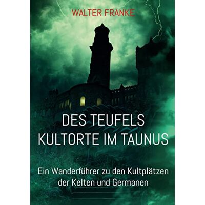 Franke Des Teufels Kultorte im Taunus: Ein Wanderführer zu den Kultplätzen der Kelten und Germanen - Preis vom 24.06.2026 07:42:13 h Franke Des Teufels Kultorte im Taunus: Ein Wanderführer zu den Kultplätzen der Kelten und Germanen - Preis vom 24.06.2026 07:42:13 h