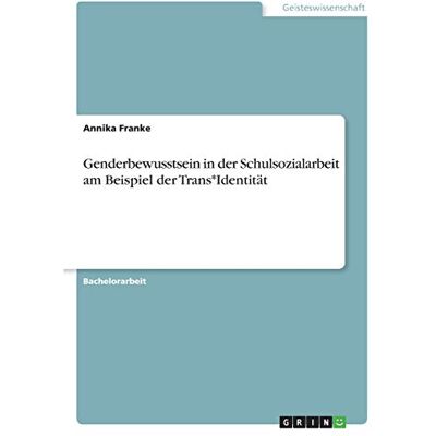 Franke Genderbewusstsein in der Schulsozialarbeit am Beispiel der Trans*Identität - Preis vom 24.06.2026 07:42:13 h Franke Genderbewusstsein in der Schulsozialarbeit am Beispiel der Trans*Identität - Preis vom 24.06.2026 07:42:13 h