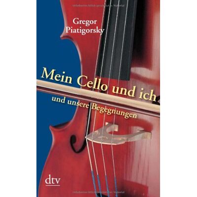 Gregor Piatigorsky - Mein Cello und ich und unsere Begegnungen - Preis vom 24.06.2026 19:44:00 h Gregor Piatigorsky - Mein Cello und ich und unsere Begegnungen - Preis vom 24.06.2026 19:44:00 h