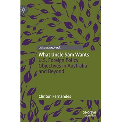 Clinton Fernandes - What Uncle Sam Wants: U.S. Foreign Policy Objectives in Australia and Beyond - Preis vom 22.09.2026 03:35:57 h Clinton Fernandes - What Uncle Sam Wants: U.S. Foreign Policy Objectives in Australia and Beyond - Preis vom 22.09.2026 03:35:57 h