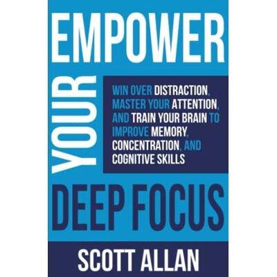 Scott Empower Your Deep Focus: Win Over Distraction, Master Your Attention, and Train Your Brain to Improve Memory, Concentration, and Cognitive Skills (Pathways to Mastery Series) - Preis vom 20.06.2026 05:23:55 h Scott Empower Your Deep Focus: Win Over Distraction, Master Your Attention, and Train Your Brain to Improve Memory, Concentration, and Cognitive Skills (Pathways to Mastery Series) - Preis vom 20.06.2026 05:23:55 h