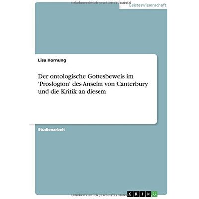 Lisa Hornung - Der ontologische Gottesbeweis im 'Proslogion' des Anselm von Canterbury und die Kritik an diesem - Preis vom 24.06.2026 19:44:00 h Lisa Hornung - Der ontologische Gottesbeweis im 'Proslogion' des Anselm von Canterbury und die Kritik an diesem - Preis vom 24.06.2026 19:44:00 h