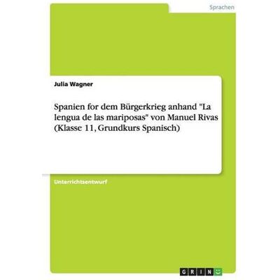 Julia Wagner - Spanien for dem Bürgerkrieg anhand La lengua de las mariposas von Manuel Rivas (Klasse 11, Grundkurs Spanisch) - Preis vom 24.06.2026 19:44:00 h Julia Wagner - Spanien for dem Bürgerkrieg anhand La lengua de las mariposas von Manuel Rivas (Klasse 11, Grundkurs Spanisch) - Preis vom 24.06.2026 19:44:00 h