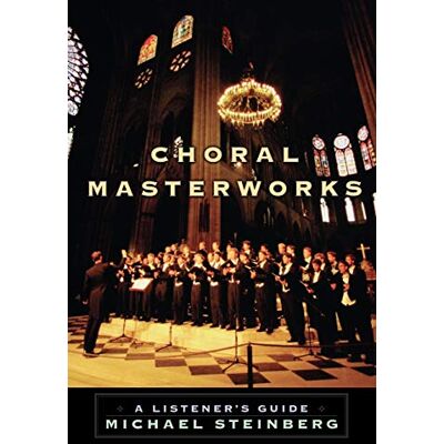 Michael Steinberg - Choral Masterworks: A Listener's Guide - Preis vom 22.09.2026 03:35:57 h Michael Steinberg - Choral Masterworks: A Listener's Guide - Preis vom 22.09.2026 03:35:57 h