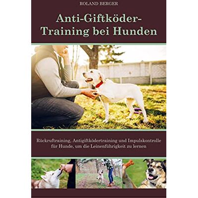 Roland Antigiftködertraining für Hunden: Anti-Giftköder-Training, Rückruftraining und Impulskontrolle für Hunde, um die Leinenführigkeit zu lernen. - Preis vom 22.06.2026 23:23:57 h Roland Antigiftködertraining für Hunden: Anti-Giftköder-Training, Rückruftraining und Impulskontrolle für Hunde, um die Leinenführigkeit zu lernen. - Preis vom 22.06.2026 23:23:57 h