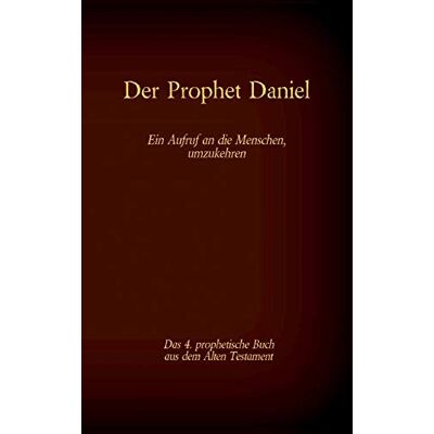 Antonia Katharina Tessnow - Der Prophet Daniel, das 4. prophetische Buch aus dem Alten Testament der BIbel: Ein Aufruf an die Menschen, umzukehren (Die Bücher der Bibel als Einzelausgabe) - Preis vom 24.06.2026 07:42:13 h Antonia Katharina Tessnow - Der Prophet Daniel, das 4. prophetische Buch aus dem Alten Testament der BIbel: Ein Aufruf an die Menschen, umzukehren (Die Bücher der Bibel als Einzelausgabe) - Preis vom 24.06.2026 07:42:13 h
