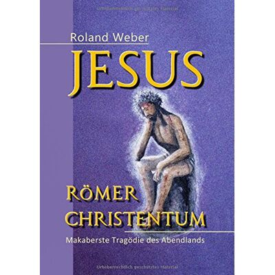 Roland Jesus Römer Christentum: Makaberste Tragödie des Abendlands - Preis vom 21.06.2026 05:42:24 h Roland Jesus Römer Christentum: Makaberste Tragödie des Abendlands - Preis vom 21.06.2026 05:42:24 h