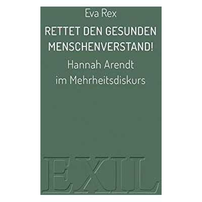Rex Rettet den gesunden Menschenverstand!: Hannah Arendt im Mehrheitsdiskurs (EXIL) - Preis vom 24.06.2026 07:42:13 h Rex Rettet den gesunden Menschenverstand!: Hannah Arendt im Mehrheitsdiskurs (EXIL) - Preis vom 24.06.2026 07:42:13 h