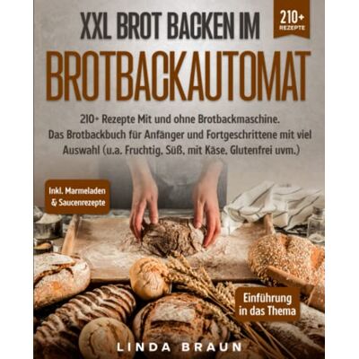 Braun XXL Brot backen im Brotbackautomat: 210+ Rezepte Mit und ohne Brotbackmaschine. Das Brotbackbuch für Anfänger und Fortgeschrittene mit viel Auswahl (u.a. Fruchtig, Süß, mit Käse, Glutenfrei uvm.) - Preis vom 19.06.2026 05:29:47 h Braun XXL Brot backen im Brotbackautomat: 210+ Rezepte Mit und ohne Brotbackmaschine. Das Brotbackbuch für Anfänger und Fortgeschrittene mit viel Auswahl (u.a. Fruchtig, Süß, mit Käse, Glutenfrei uvm.) - Preis vom 19.06.2026 05:29:47 h