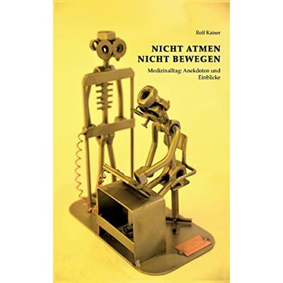 Kaiser Nicht Atmen Nicht Bewegen: Medizinalltag: Anekdoten und Einblicke - Preis vom 23.06.2026 11:45:09 h Kaiser Nicht Atmen Nicht Bewegen: Medizinalltag: Anekdoten und Einblicke - Preis vom 23.06.2026 11:45:09 h