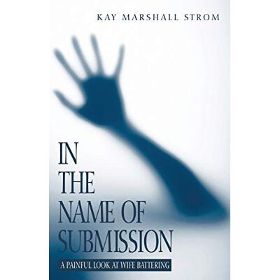 Strom, Kay Marshall - In the Name of Submission: A Painful Look at Wife Battering - Preis vom 22.09.2026 03:35:57 h Strom, Kay Marshall - In the Name of Submission: A Painful Look at Wife Battering - Preis vom 22.09.2026 03:35:57 h