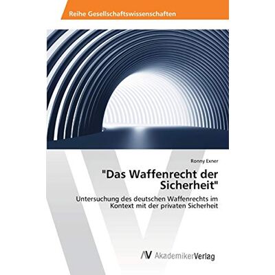 Exner Das Waffenrecht der Sicherheit: Untersuchung des deutschen Waffenrechts im Kontext mit der privaten Sicherheit - Preis vom 23.06.2026 11:45:09 h Exner Das Waffenrecht der Sicherheit: Untersuchung des deutschen Waffenrechts im Kontext mit der privaten Sicherheit - Preis vom 23.06.2026 11:45:09 h