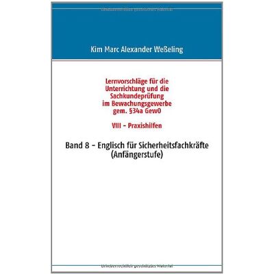 Marc Lernvorschläge für die Sachkundeprüfung im Bewachungsgewerbe gem. §34a GewO VIII - Praxishilfen: Band 8 - Englisch für Sicherheitsfachkräfte (Anfängerstufe) - Preis vom 21.06.2026 05:42:24 h Marc Lernvorschläge für die Sachkundeprüfung im Bewachungsgewerbe gem. §34a GewO VIII - Praxishilfen: Band 8 - Englisch für Sicherheitsfachkräfte (Anfängerstufe) - Preis vom 21.06.2026 05:42:24 h