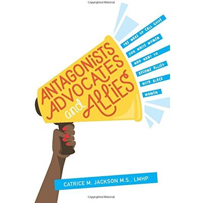 Jackson Antagonist, Advocates and Allies: The Wake Up Call Guide for White Women Who Want to Become Allies with Black Women - Preis vom 16.06.2026 05:30:18 h Jackson Antagonist, Advocates and Allies: The Wake Up Call Guide for White Women Who Want to Become Allies with Black Women - Preis vom 16.06.2026 05:30:18 h