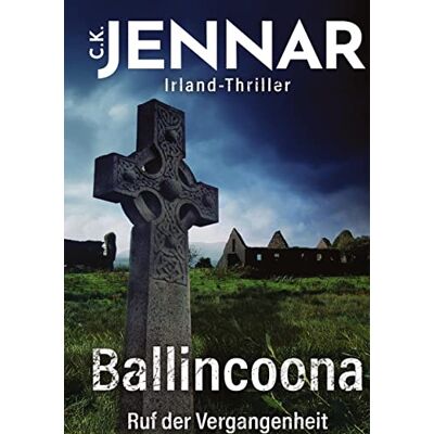 C.K. Jennar - Ballincoona - Ruf der Vergangenheit: Irland-Thriller - Eine irische Familiengeschichte in irischen Ruinen - Psycho Thriller Buch - Preis vom 20.06.2026 05:23:55 h C.K. Jennar - Ballincoona - Ruf der Vergangenheit: Irland-Thriller - Eine irische Familiengeschichte in irischen Ruinen - Psycho Thriller Buch - Preis vom 20.06.2026 05:23:55 h