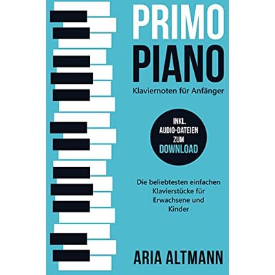 Aria Altmann - Primo Piano - Klaviernoten für Anfänger: Die beliebtesten einfachen Klavierstücke für Erwachsene und Kinder inkl. Audio-Dateien zum Download - Preis vom 20.06.2026 05:23:55 h Aria Altmann - Primo Piano - Klaviernoten für Anfänger: Die beliebtesten einfachen Klavierstücke für Erwachsene und Kinder inkl. Audio-Dateien zum Download - Preis vom 20.06.2026 05:23:55 h