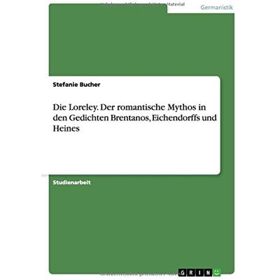 Stefanie Bucher - Die Loreley. Der romantische Mythos in den Gedichten Brentanos, Eichendorffs und Heines - Preis vom 26.06.2026 19:40:26 h Stefanie Bucher - Die Loreley. Der romantische Mythos in den Gedichten Brentanos, Eichendorffs und Heines - Preis vom 26.06.2026 19:40:26 h