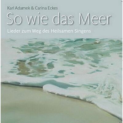 Karl Adamek - So wie das Meer: Lieder zum Weg des Heilsamen Singens - Preis vom 24.06.2026 19:44:00 h Karl Adamek - So wie das Meer: Lieder zum Weg des Heilsamen Singens - Preis vom 24.06.2026 19:44:00 h