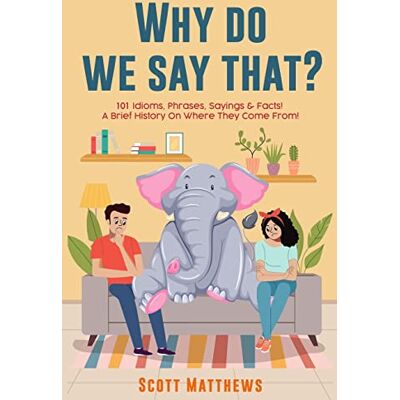 Scott Why Do We Say That? 101 Idioms, Phrases, Sayings & Facts! A Brief History On Where They Come From! - Preis vom 20.06.2026 05:23:55 h Scott Why Do We Say That? 101 Idioms, Phrases, Sayings & Facts! A Brief History On Where They Come From! - Preis vom 20.06.2026 05:23:55 h