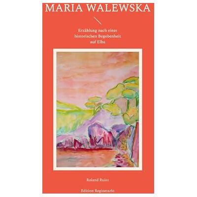Roland Maria Walewska: Erzählung nach einer historischen Begebenheit auf Elba (Erzählungen aus Elba) - Preis vom 21.06.2026 05:42:24 h Roland Maria Walewska: Erzählung nach einer historischen Begebenheit auf Elba (Erzählungen aus Elba) - Preis vom 21.06.2026 05:42:24 h