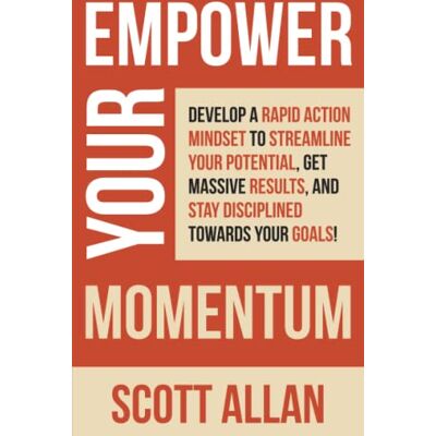 Scott Empower Your Momentum: Develop a Rapid Action Mindset to Streamline Your Potential, Get Massive Results, and Stay Disciplined Towards Your Goals! (Pathways to Mastery Series) - Preis vom 20.06.2026 05:23:55 h Scott Empower Your Momentum: Develop a Rapid Action Mindset to Streamline Your Potential, Get Massive Results, and Stay Disciplined Towards Your Goals! (Pathways to Mastery Series) - Preis vom 20.06.2026 05:23:55 h