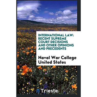 United States, Naval War College - International Law: Recent Supreme Court Decisions and Other Opinions and Precedents - Preis vom 22.09.2026 03:35:57 h United States, Naval War College - International Law: Recent Supreme Court Decisions and Other Opinions and Precedents - Preis vom 22.09.2026 03:35:57 h