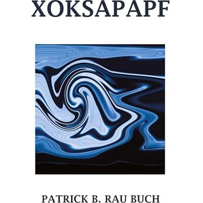 Rau, Patrick B. - XOKSAPAPF: Religion, Philosophie, Kunstwerk - Preis vom 24.06.2026 07:42:13 h Rau, Patrick B. - XOKSAPAPF: Religion, Philosophie, Kunstwerk - Preis vom 24.06.2026 07:42:13 h