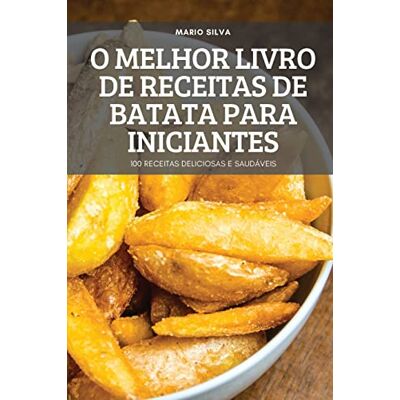 Silva O MELHOR LIVRO DE RECEITAS DE BATATA PARA INICIANTES - Preis vom 23.06.2026 11:45:09 h Silva O MELHOR LIVRO DE RECEITAS DE BATATA PARA INICIANTES - Preis vom 23.06.2026 11:45:09 h
