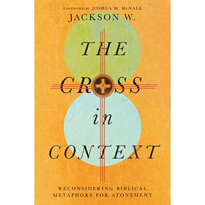 Jackson Cross in Context: Reconsidering Biblical Metaphors for Atonement - Preis vom 16.06.2026 05:30:18 h Jackson Cross in Context: Reconsidering Biblical Metaphors for Atonement - Preis vom 16.06.2026 05:30:18 h