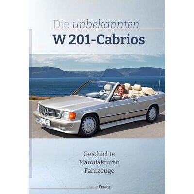 Franke Die unbekannten W201 Cabrios: Geschichte Manufakturen Fahrzeuge - Preis vom 24.06.2026 07:42:13 h Franke Die unbekannten W201 Cabrios: Geschichte Manufakturen Fahrzeuge - Preis vom 24.06.2026 07:42:13 h