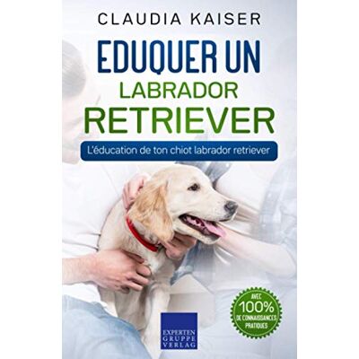 Kaiser Eduquer un labrador retriever: L'éducation de ton chiot labrador retriever - Preis vom 24.06.2026 07:42:13 h Kaiser Eduquer un labrador retriever: L'éducation de ton chiot labrador retriever - Preis vom 24.06.2026 07:42:13 h