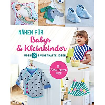 Nähen für Babys und Kleinkinder. Über 25 zauberhafte Ideen: Mit 2 Schnittmuster-Bögen - Preis vom 17.06.2026 05:34:31 h Nähen für Babys und Kleinkinder. Über 25 zauberhafte Ideen: Mit 2 Schnittmuster-Bögen - Preis vom 17.06.2026 05:34:31 h