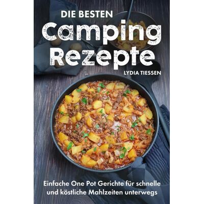 Lydia Tiessen - Die besten Campingrezepte: Einfache One Pot Gerichte für schnelle & köstliche Mahlzeiten unterwegs - Preis vom 21.06.2026 05:42:24 h Lydia Tiessen - Die besten Campingrezepte: Einfache One Pot Gerichte für schnelle & köstliche Mahlzeiten unterwegs - Preis vom 21.06.2026 05:42:24 h
