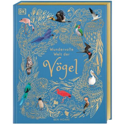 Ben Hoare - Wundervolle Welt der Vögel: Ein Natur-Bilderbuch für die ganze Familie. Hochwertig ausgestattet mit Goldfolie, Lesebändchen und Goldschnitt. Für Kinder ab 7 Jahren - Preis vom 18.06.2026 05:44:55 h Ben Hoare - Wundervolle Welt der Vögel: Ein Natur-Bilderbuch für die ganze Familie. Hochwertig ausgestattet mit Goldfolie, Lesebändchen und Goldschnitt. Für Kinder ab 7 Jahren - Preis vom 18.06.2026 05:44:55 h