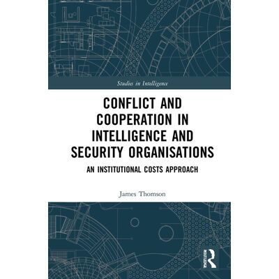 James Thomson - Conflict and Cooperation in Intelligence and Security Organisations: An Institutional Costs Approach (Studies in Intelligence) - Preis vom 22.09.2026 03:35:57 h James Thomson - Conflict and Cooperation in Intelligence and Security Organisations: An Institutional Costs Approach (Studies in Intelligence) - Preis vom 22.09.2026 03:35:57 h