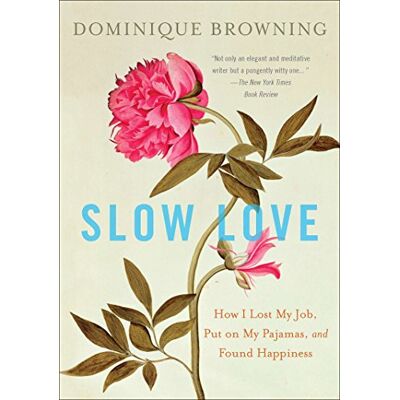 Dominique Browning - Slow Love: How I Lost My Job, Put on My Pajamas, and Found Happiness - Preis vom 22.09.2026 03:35:57 h Dominique Browning - Slow Love: How I Lost My Job, Put on My Pajamas, and Found Happiness - Preis vom 22.09.2026 03:35:57 h