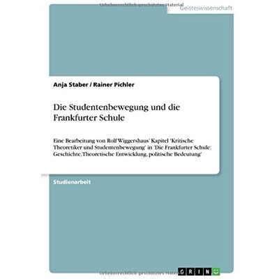 Rainer Pichler - Die Studentenbewegung und die Frankfurter Schule: Eine Bearbeitung von Rolf Wiggershaus' Kapitel 'Kritische Theoretiker und Studentenbewegung' in 'Die ... Entwicklung, politische Bedeutung' - Preis vom 22.09.2026 03:35:57 h Rainer Pichler - Die Studentenbewegung und die Frankfurter Schule: Eine Bearbeitung von Rolf Wiggershaus' Kapitel 'Kritische Theoretiker und Studentenbewegung' in 'Die ... Entwicklung, politische Bedeutung' - Preis vom 22.09.2026 03:35:57 h