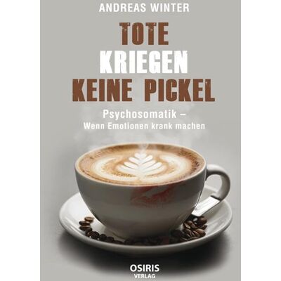 Andreas Winter - Tote kriegen keine Pickel: Psychosomatik - Wenn Emotionen krank machen - Preis vom 24.06.2026 19:44:00 h Andreas Winter - Tote kriegen keine Pickel: Psychosomatik - Wenn Emotionen krank machen - Preis vom 24.06.2026 19:44:00 h