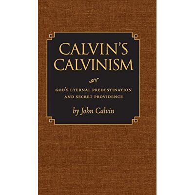 John Calvin - Calvin's Calvinism: God's Eternal Predestination and Secret Providence - Preis vom 22.09.2026 03:35:57 h John Calvin - Calvin's Calvinism: God's Eternal Predestination and Secret Providence - Preis vom 22.09.2026 03:35:57 h