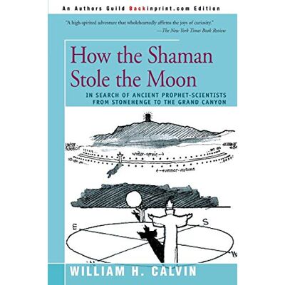 William Calvin - How the Shaman Stole the Moon: In Search of Ancient Prophet- Scientists from Stonehenge to the Grand Canyon - Preis vom 22.09.2026 03:35:57 h William Calvin - How the Shaman Stole the Moon: In Search of Ancient Prophet- Scientists from Stonehenge to the Grand Canyon - Preis vom 22.09.2026 03:35:57 h