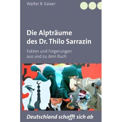 Kaiser Die Alpträume des Dr. Thilo Sarrazin: Fakten und Folgerungen aus und zu dem Buch Deutschland schafft sich ab - Preis vom 24.06.2026 07:42:13 h Kaiser Die Alpträume des Dr. Thilo Sarrazin: Fakten und Folgerungen aus und zu dem Buch Deutschland schafft sich ab - Preis vom 24.06.2026 07:42:13 h