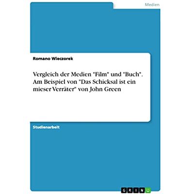 Romano Wieczorek - Vergleich der Medien Film und Buch. Am Beispiel von Das Schicksal ist ein mieser Verräter von John Green - Preis vom 22.06.2026 11:45:37 h Romano Wieczorek - Vergleich der Medien Film und Buch. Am Beispiel von Das Schicksal ist ein mieser Verräter von John Green - Preis vom 22.06.2026 11:45:37 h