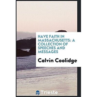 Calvin Coolidge - Have Faith in Massachusetts: A Collection of Speeches and Messages - Preis vom 22.09.2026 03:35:57 h Calvin Coolidge - Have Faith in Massachusetts: A Collection of Speeches and Messages - Preis vom 22.09.2026 03:35:57 h