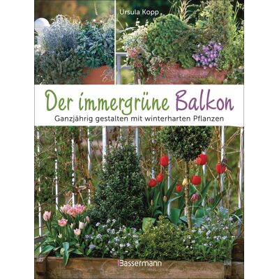 Ursula Kopp - Der immergrüne Balkon. Ganzjährig gestalten mit winterharten Pflanzen - Preis vom 19.06.2026 05:29:47 h Ursula Kopp - Der immergrüne Balkon. Ganzjährig gestalten mit winterharten Pflanzen - Preis vom 19.06.2026 05:29:47 h